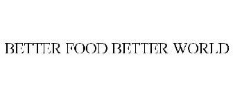 BETTER FOOD BETTER WORLD