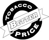 BETTER PRICE TOBACCO