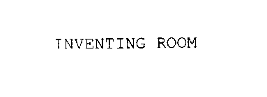 INVENTING ROOM