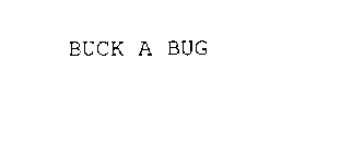 BUCK A BUG