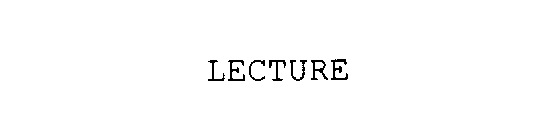 LECTURE