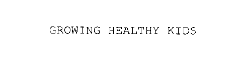 GROWING HEALTHY KIDS