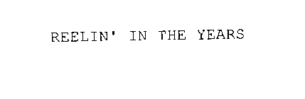 REELIN' IN THE YEARS