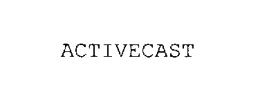 ACTIVECAST