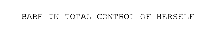 BABE IN TOTAL CONTROL OF HERSELF