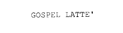 GOSPEL LATTE'