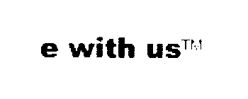 E WITH US