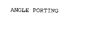 ANGLE PORTING