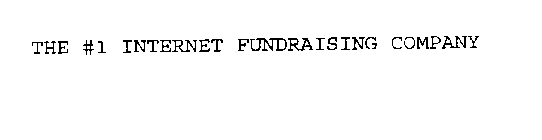 THE #1 INTERNET FUNDRAISING COMPANY