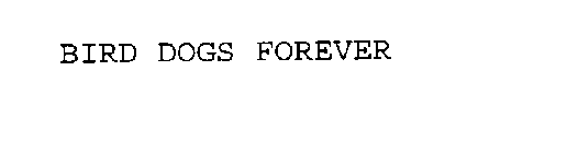 BIRD DOGS FOREVER