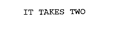IT TAKES TWO