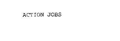 ACTION JOBS