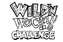 WILD'N WACKY CHALLENGE