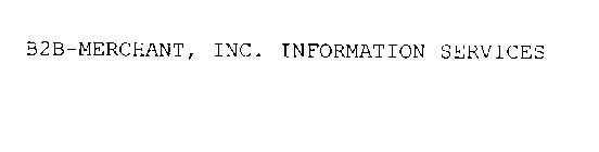 B2B-MERCHANT, INC. INFORMATION SERVICES