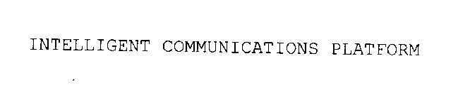 INTELLIGENT COMMUNICATIONS PLATFORM