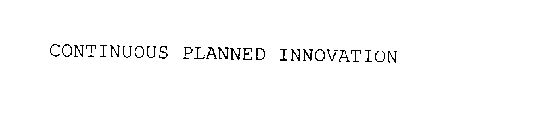 CONTINUOUS PLANNED INNOVATION