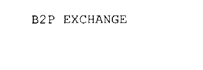 B2P EXCHANGE