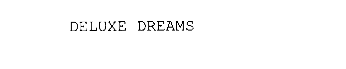 DELUXE DREAMS