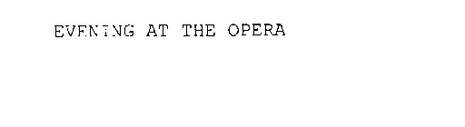 EVENING AT THE OPERA