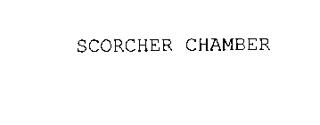 SCORCHER CHAMBER