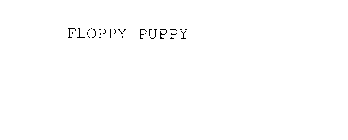 FLOPPY PUPPY