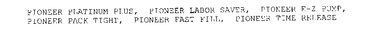 PIONEER PLATINUM PLUS, PIONEER LABOR SAVER, PIONEER E-Z PUMP, PIONEER PACK TIGHT, PIONEER FAST FILL, PIONEER COMMAND SET