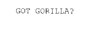 GOT GORILLA?