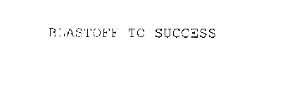 BLASTOFF TO SUCCESS