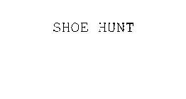 SHOE HUNT