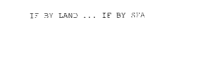 IF BY LAND ... IF BY SEA