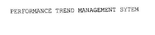 PERFORMANCE TREND MANAGEMENT SYTEM