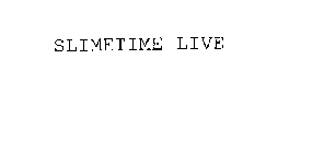 SLIMETIME LIVE