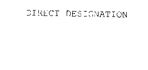 DIRECT DESIGNATION