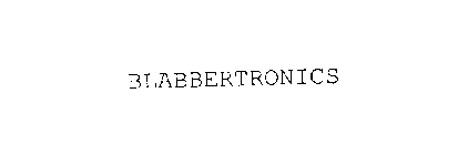 BLABBERTRONICS