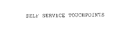 SELF SERVICE TOUCHPOINTS