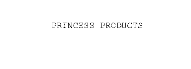 PRINCESS PRODUCTS