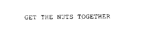 GET THE NUTS TOGETHER