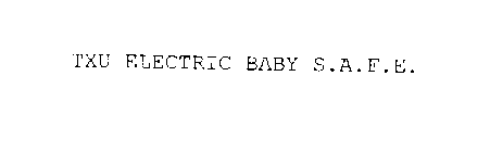 TXU ELECTRIC BABY S.A.F.E.