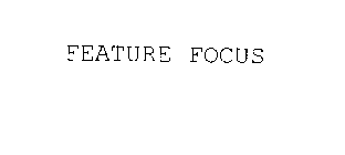 FEATURE FOCUS