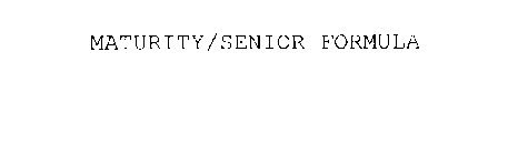 MATURITY/SENIOR FORMULA