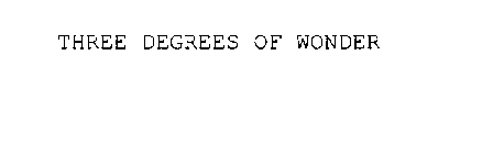 THREE DEGREES OF WONDER
