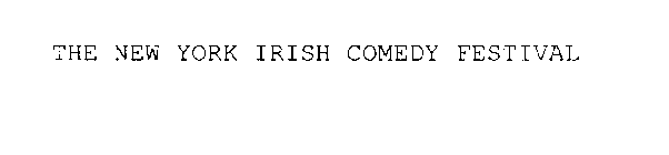 THE NEW YORK IRISH COMEDY FESTIVAL