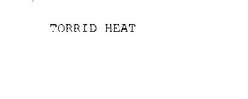 TORRID HEAT