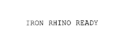 IRON RHINO READY