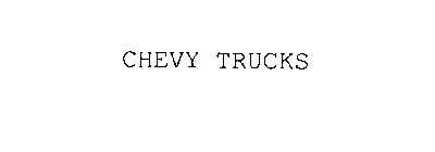 CHEVY TRUCKS