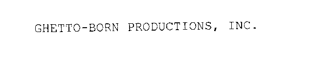 GHETTO-BORN PRODUCTIONS, INC.