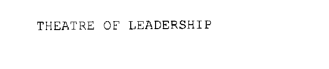 THEATRE OF LEADERSHIP