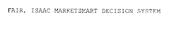 FAIR, ISAAC MARKETSMART DECISION SYSTEM