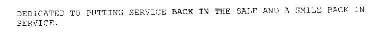 DEDICATED TO PUTTING SERVICE BACK IN THE SALE AND A SMILE BACK IN SERVICE.