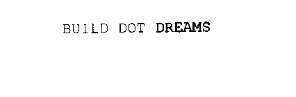 BUILD DOT DREAMS